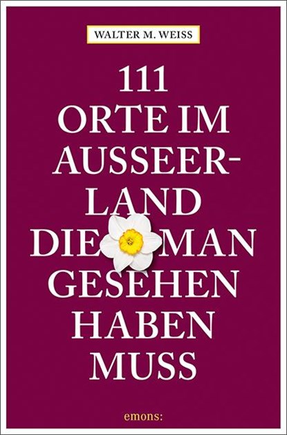 111 Orte im Ausseerland, die man gesehen haben muss, Walter M. Weiss - Paperback - 9783740814649