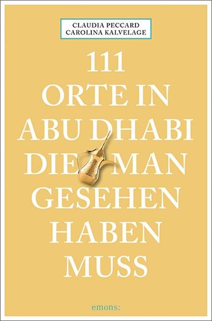 111 Orte in Abu Dhabi, die man gesehen haben muss, Carolina Kalvelage ; Claudia Peccard - Paperback - 9783740814670