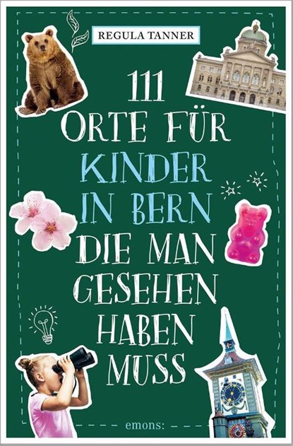 111 Orte für Kinder in Bern, die man gesehen haben muss, Regula Tanner - Paperback - 9783740814939
