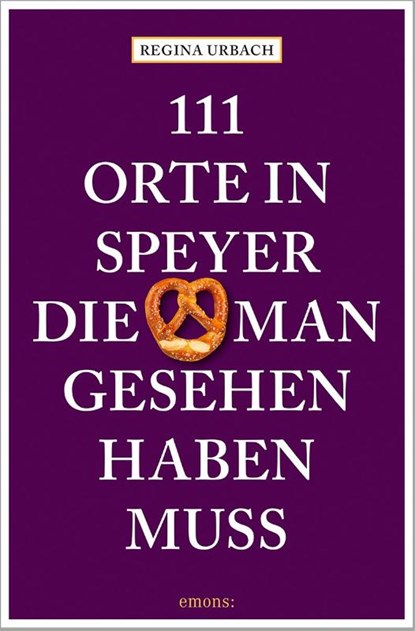 111 Orte in Speyer, die man gesehen haben muss, Regina Urbach - Paperback - 9783740815080