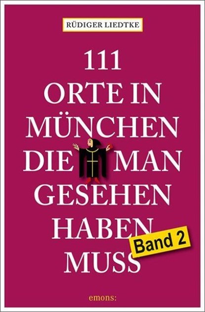 111 Orte in München, die man gesehen haben muss, Band 2, Rüdiger Liedtke - Paperback - 9783740815141