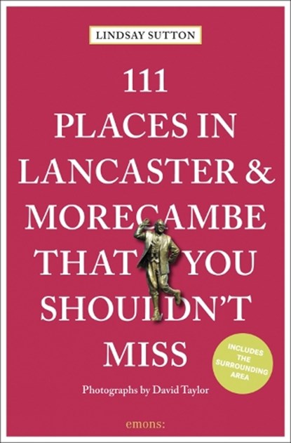 111 Places in Lancaster and Morecambe That You Shouldn't Miss, Lindsay Sutton - Paperback - 9783740815578