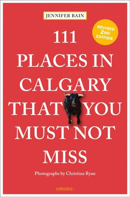 111 Places in Calgary That You Must Not Miss, Jennifer Bain - Paperback - 9783740815592