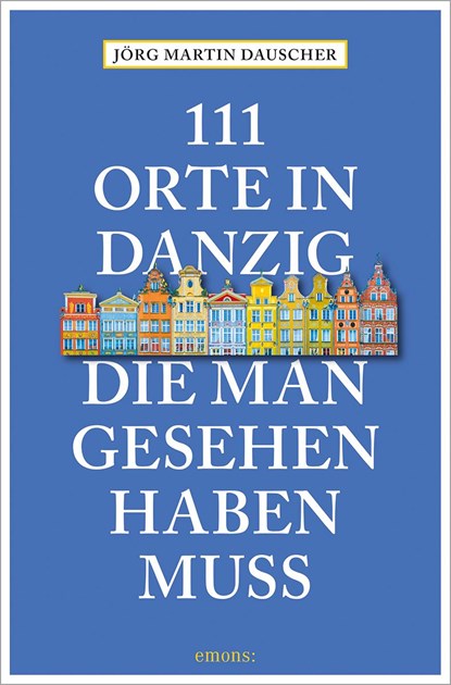 111 Orte in Danzig, die man gesehen haben muss, Jörg Dauscher - Paperback - 9783740815721