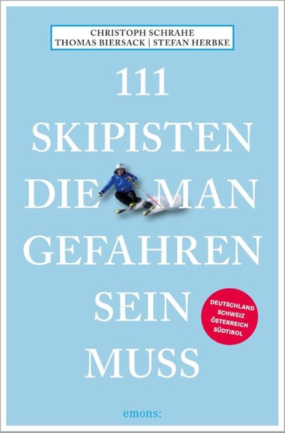 111 Skipisten, die man gefahren sein muss, Christoph Schrahe ; Thomas Biersack ; Stefan Herbke - Paperback - 9783740816001