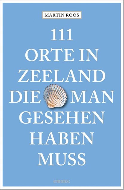 111 Orte in Zeeland, die man gesehen haben muss, ROOS,  Martin, Dr. - Paperback - 9783740816025