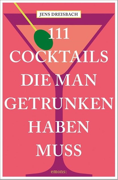 111 Cocktails, die man getrunken haben muss, Jens Dreisbach - Paperback - 9783740816322