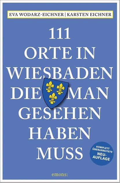 111 Orte in Wiesbaden, die man gesehen haben muss, Eva Wodarz-Eichner ; Karsten Eichner - Paperback - 9783740816346