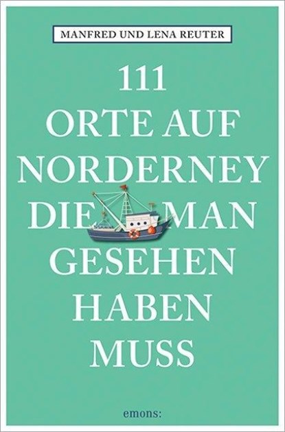 111 Orte auf Norderney, die man gesehen haben muss, Manfred Reuter ; Lena Reuter - Paperback - 9783740816490