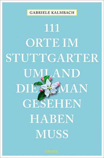 111 Orte im Stuttgarter Umland, die man gesehen haben muss, Gabriele Kalmbach - Paperback - 9783740816513