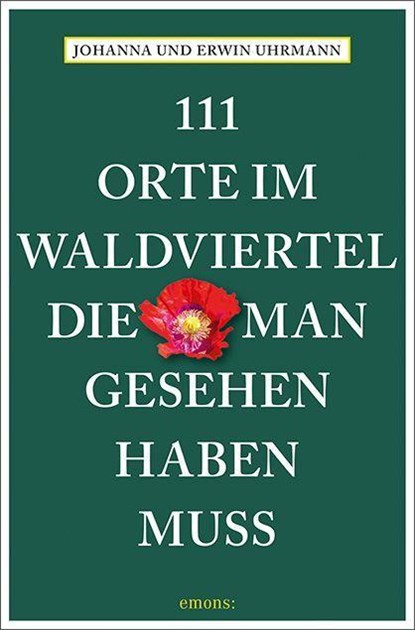 111 Orte im Waldviertel, die man gesehen haben muss, Johanna Uhrmann ; Erwin Uhrmann - Paperback - 9783740816667