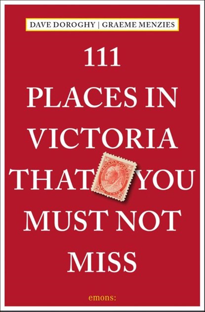 111 Places in Victoria That You Must Not Miss, Dave Doroghy ; Graeme Menzies - Paperback - 9783740817206
