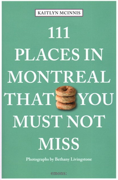 111 Places in Montreal That You Must Not Miss, Kaitlyn McInnis ; Bethany Livingstone - Paperback - 9783740817213