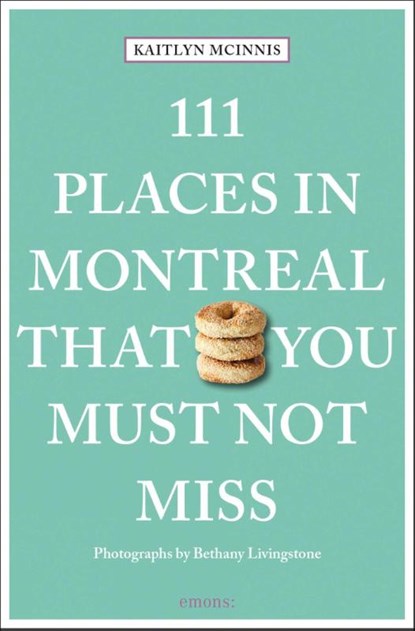 111 Places in Montreal That You Must Not Miss, Kaitlyn McInnis ; Bethany Livingstone - Paperback - 9783740817213