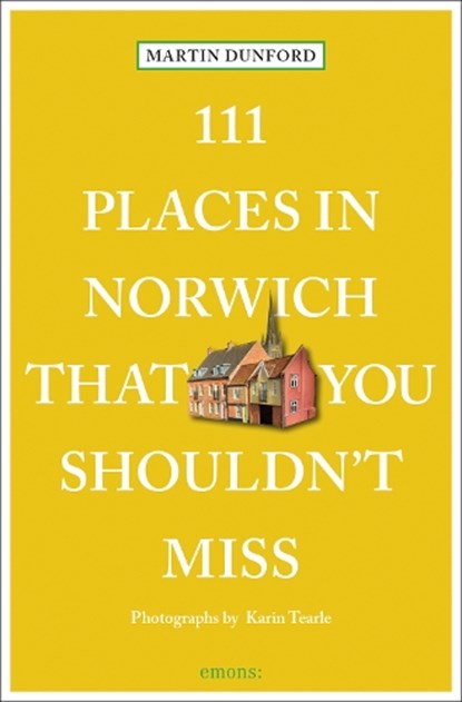 111 Places in Norwich That You Shouldn't Miss, Martin Dunford ; Karin Tearle - Paperback - 9783740817336