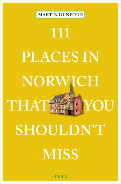 111 Places in Norwich That You Shouldn't Miss, Martin Dunford ; Karin Tearle - Paperback - 9783740817336