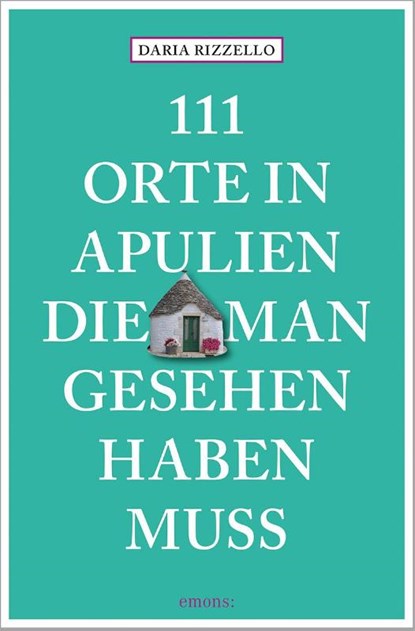 111 Orte in Apulien, die man gesehen haben muss, Daria Rizzello - Paperback - 9783740818609