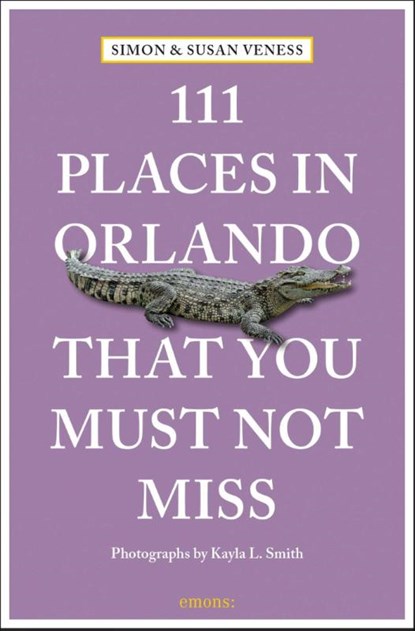 111 Places in Orlando That You Must Not Miss, Susan Veness ; Simon Veness - Paperback - 9783740819002