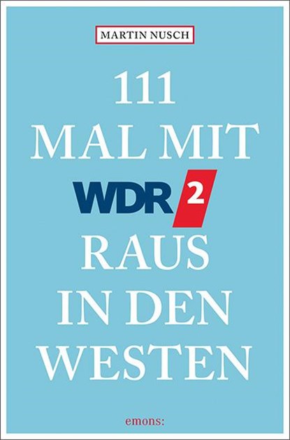 111 Mal mit WDR 2 raus in den Westen, Martin Nusch - Paperback - 9783740819620