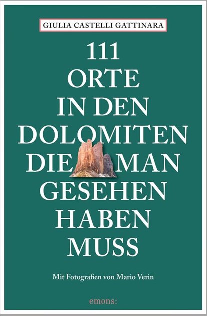 111 Orte in den Dolomiten, die man gesehen haben muss, Giulia Castelli Gattinara - Paperback - 9783740819729