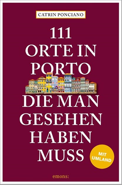 111 Orte in Porto, die man gesehen haben muss, Catrin Ponciano - Paperback - 9783740819781