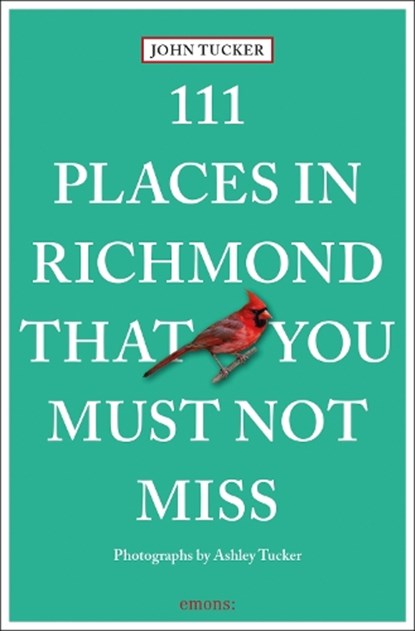 111 Places in Richmond That You Must Not Miss, John Tucker - Paperback - 9783740820022