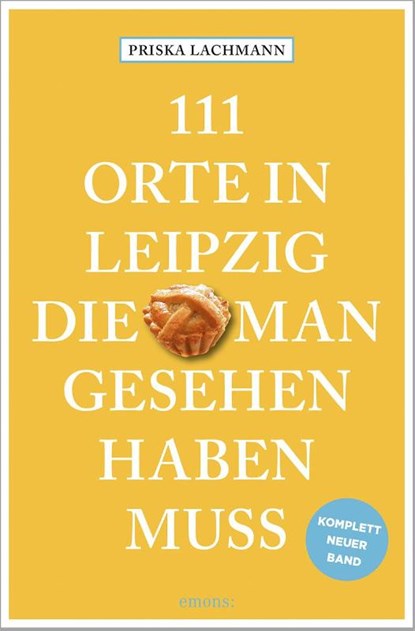 111 Orte in Leipzig, die man gesehen haben muss, komplett neuer Band, Priska Lachmann - Paperback - 9783740820053