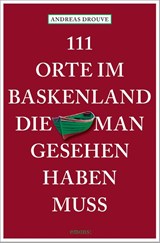 111 Orte im Baskenland, die man gesehen haben muss - Andreas Drouve - 9783740820237