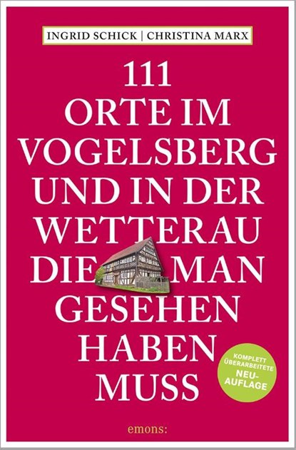 111 Orte im Vogelsberg und in der Wetterau, die man gesehen haben muss, Ingrid Schick - Paperback - 9783740820299