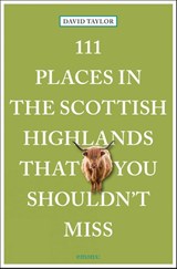 111 Places in the Scottish Highlands That You Shouldn't Miss - David Taylor - 9783740820640