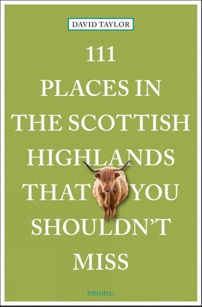 111 Places in the Scottish Highlands That You Shouldn't Miss, David Taylor - Paperback - 9783740820640