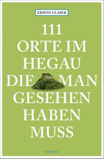 111 Orte im Hegau, die man gesehen haben muss, Erwin Ulmer - Paperback - 9783740821173