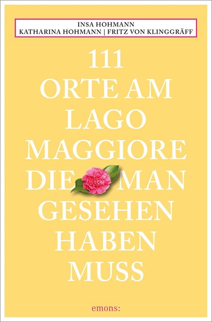 111 Orte am Lago Maggiore, die man gesehen haben muss, Insa Hohmann ;  Katharina Hohmann ;  Fritz von Klinggräff - Paperback - 9783740821180