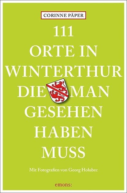 111 Orte in Winterthur, die man gesehen haben muss, Corinne Päper - Paperback - 9783740821326