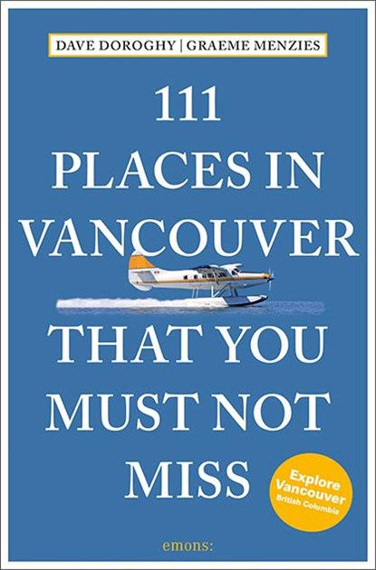 111 Places in Vancouver That You Must Not Miss, David Doroghy ; Graeme Menzies - Paperback - 9783740821500
