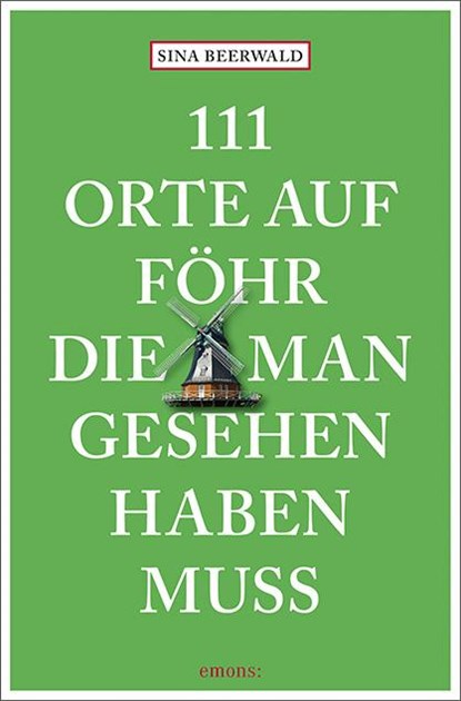 111 Orte auf Föhr, die man gesehen haben muss, Sina Beerwald - Paperback - 9783740821586