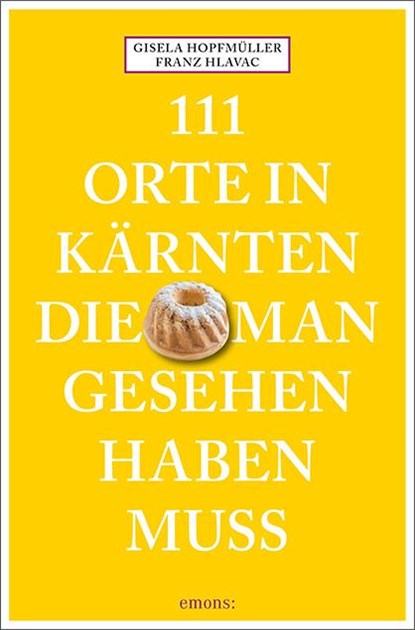 111 Orte in Kärnten, die man gesehen haben muss, Franz Hlavac ; Gisela Hopfmüller - Paperback - 9783740822033