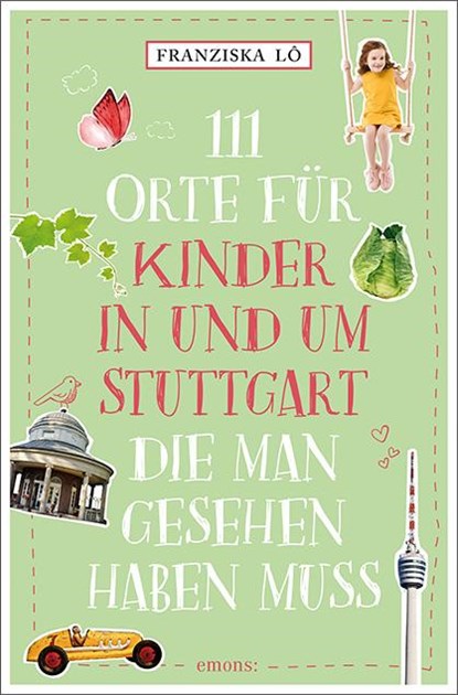 111 Orte für Kinder in und um Stuttgart, die man gesehen haben muss, Franziska Lô - Paperback - 9783740822408