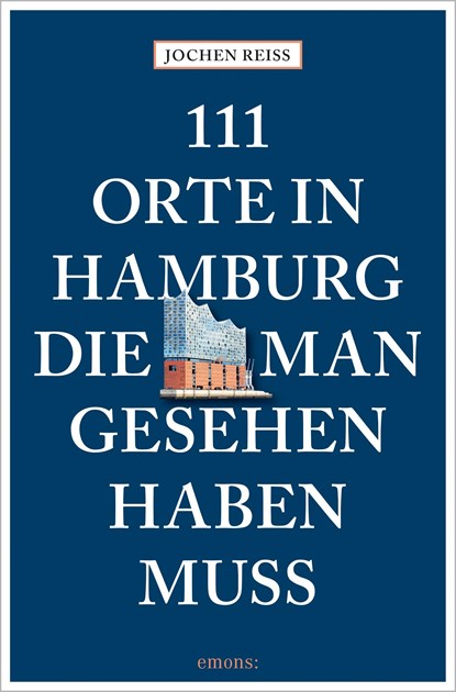 111 Orte in Hamburg, die man gesehen haben muss, Jochen Reiss - Paperback - 9783740822415
