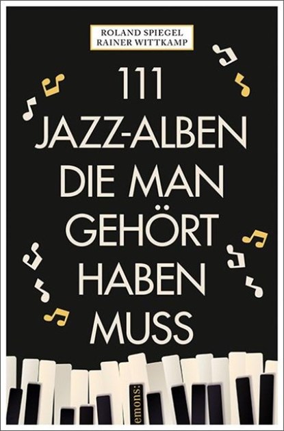 111 Jazz-Alben, die man gehört haben muss, Rainer Wittkamp ; Roland Spiegel - Paperback - 9783740822484
