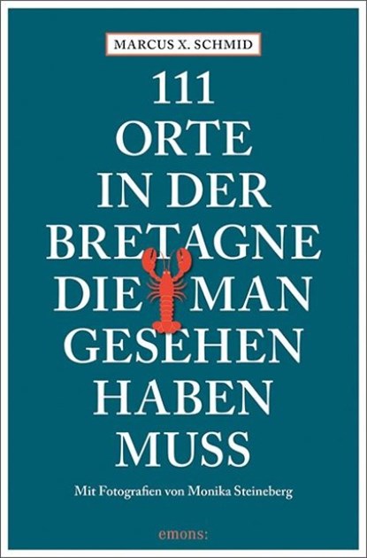 111 Orte in der Bretagne, die man gesehen haben muss, Marcus X. Schmid - Paperback - 9783740822620