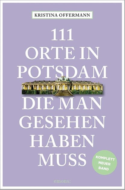 111 Orte in Potsdam, die man gesehen haben muss, Kristina Offermann - Paperback - 9783740822644
