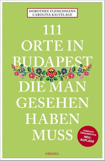 111 Orte in Budapest, die man gesehen haben muss, Dorothee Fleischmann ; Carolina Kalvelage - Paperback - 9783740823252