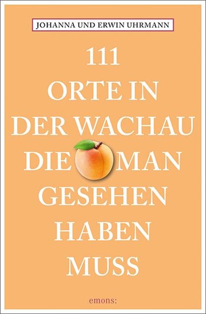 111 Orte in der Wachau, die man gesehen haben muss, Johanna Uhrmann ; Erwin Uhrmann - Paperback - 9783740823689
