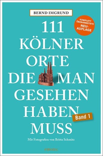 111 Kölner Orte, die man gesehen haben muss, Bernd Imgrund - Paperback - 9783740823931