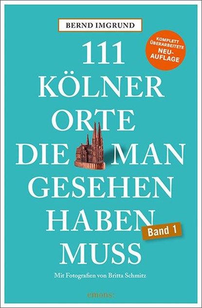 111 Kölner Orte, die man gesehen haben muss, Bernd Imgrund - Paperback - 9783740823931