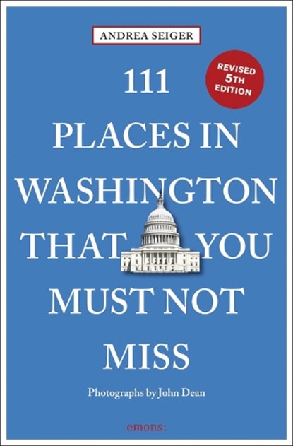 111 Places in Washington, DC That You Must Not Miss, Andrea Seiger - Paperback - 9783740823993