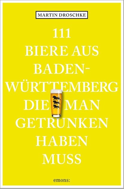 111 Biere aus Baden-Württemberg, die man getrunken haben muss, Martin Droschke - Paperback - 9783740824082