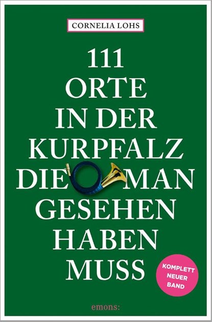 111 Orte in der Kurpfalz, die man gesehen haben muss, Cornelia Lohs - Paperback - 9783740824396