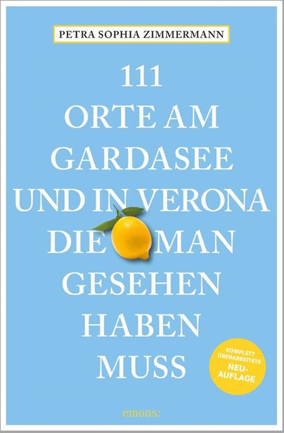 111 Orte am Gardasee und in Verona, die man gesehen haben muss, Petra Sophia Zimmermann - Paperback - 9783740824570